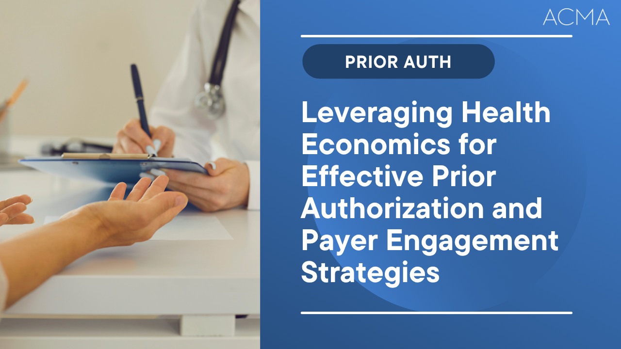 Leveraging Health Economics for Effective Prior Authorization and Payer Engagement Strategies