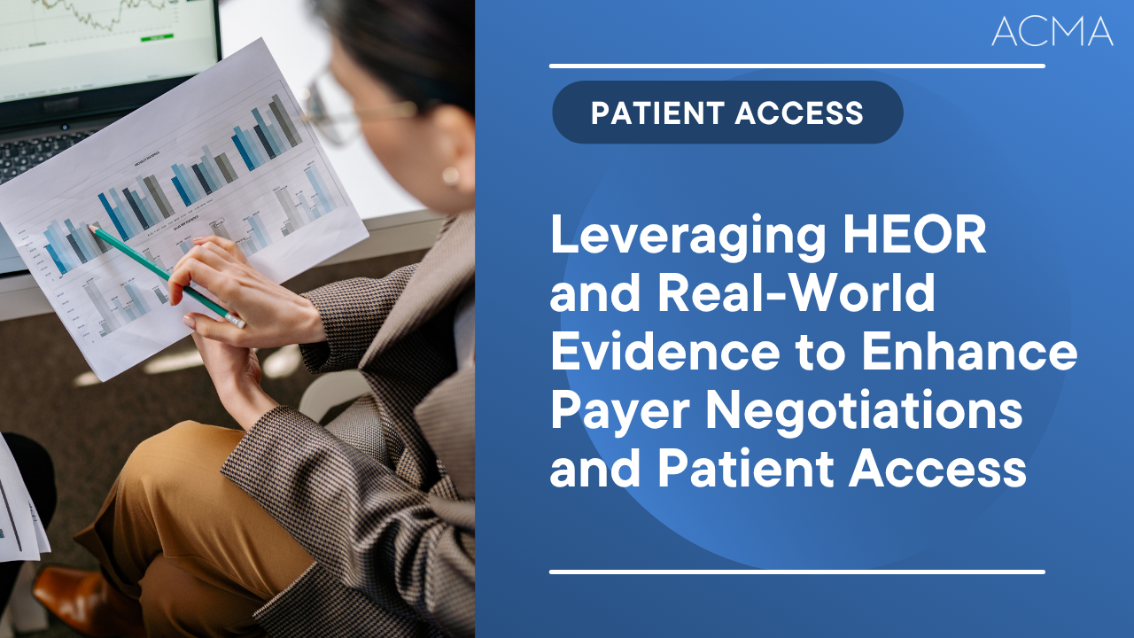 Leveraging HEOR and Real-World Evidence to Enhance Payer Negotiations and Patient Access