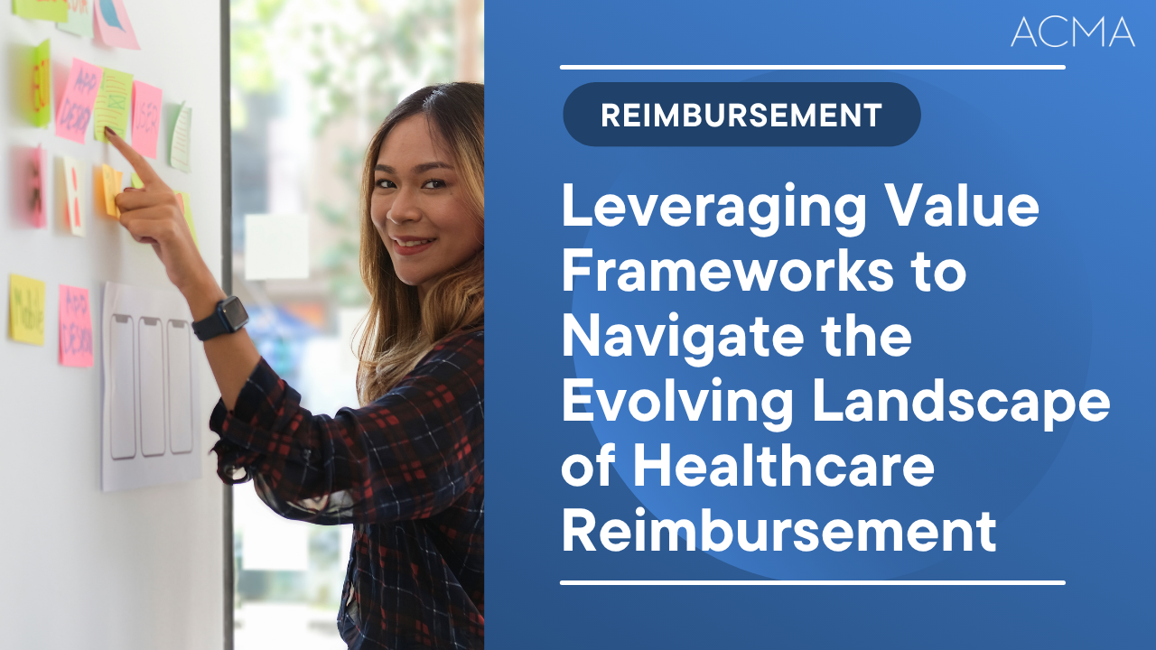 Leveraging Value Frameworks to Navigate the Evolving Landscape of Healthcare Reimbursement