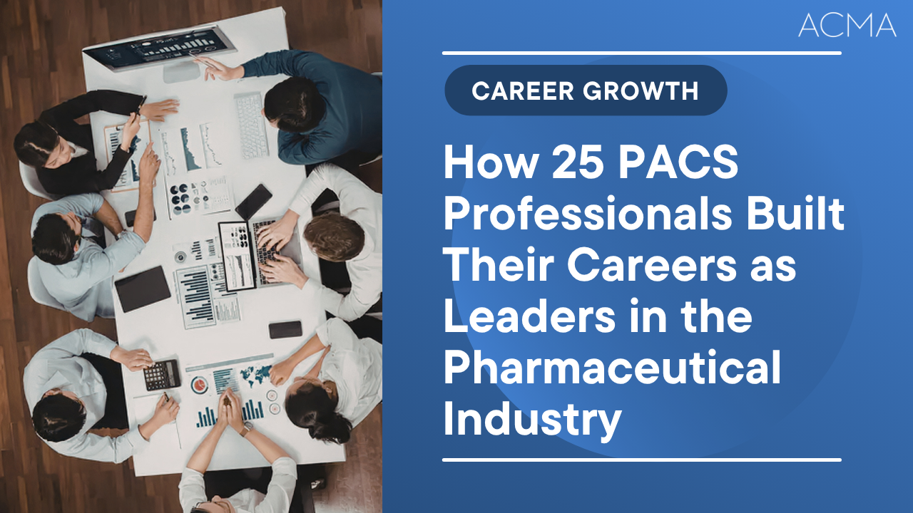 How 25 PACS Professionals Built Their Careers as Leaders in the Pharmaceutical Industry
