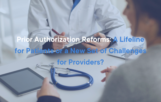 Prior Authorization Reforms: A Lifeline for Patients or a New Set of Challenges for Providers?