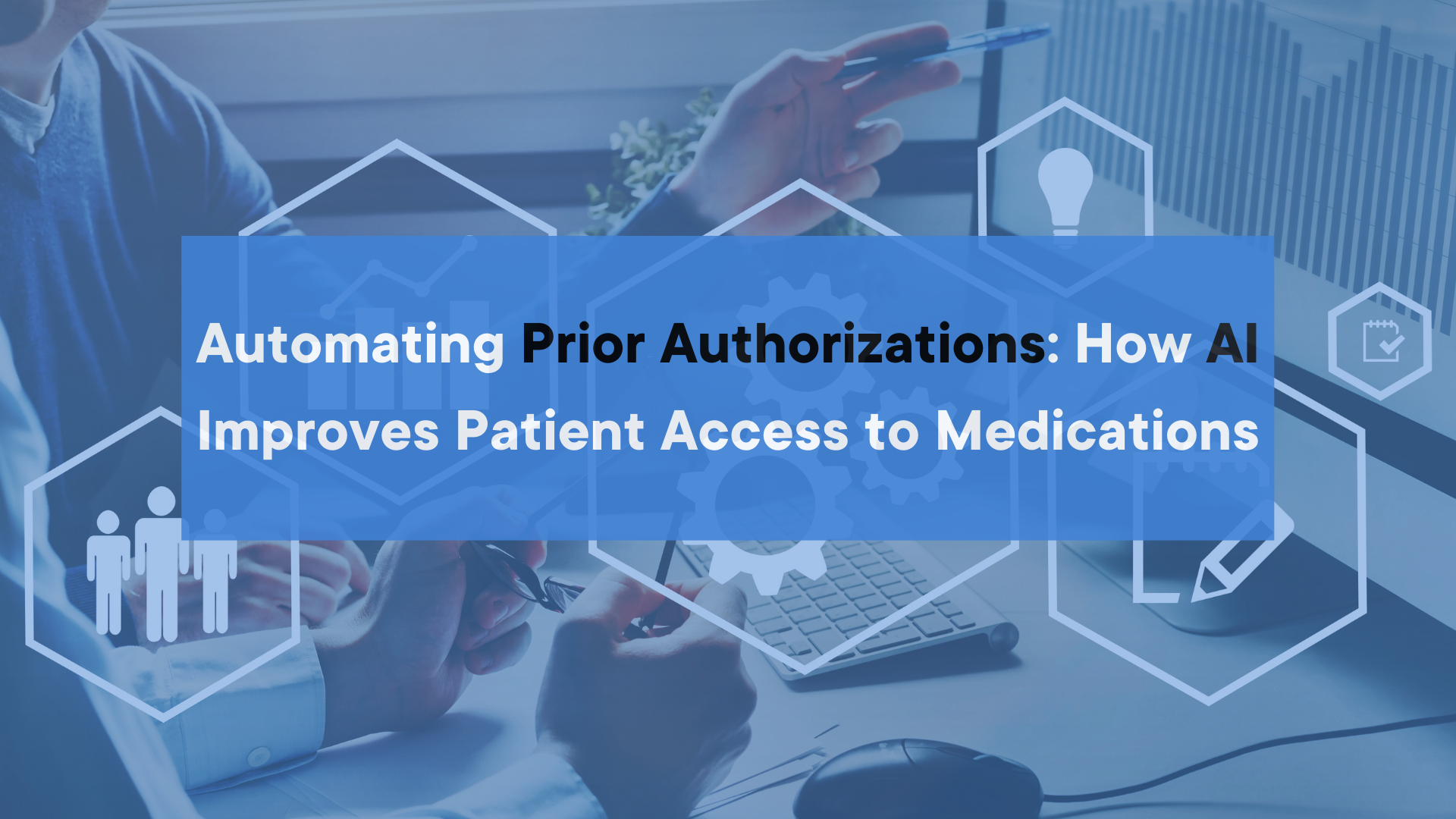 Automating Prior Authorizations: How AI Improves Patient Access to Medications