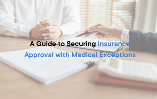 A Guide to Securing Insurance Approval with Medical Exceptions