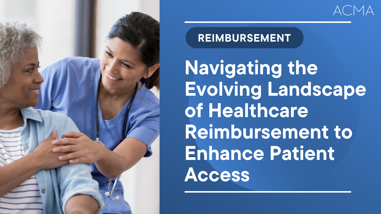 Navigating the Evolving Landscape of Healthcare Reimbursement to Enhance Patient Access