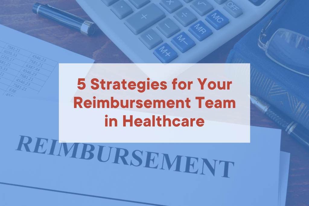 5 Strategies for Your Reimbursement Team in Healthcare